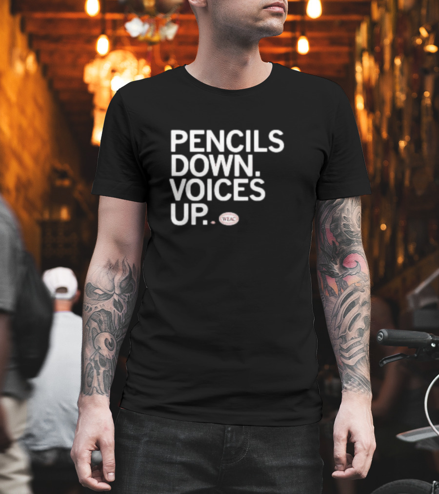 Pencils Down Voices Up WEAC T-Shirt