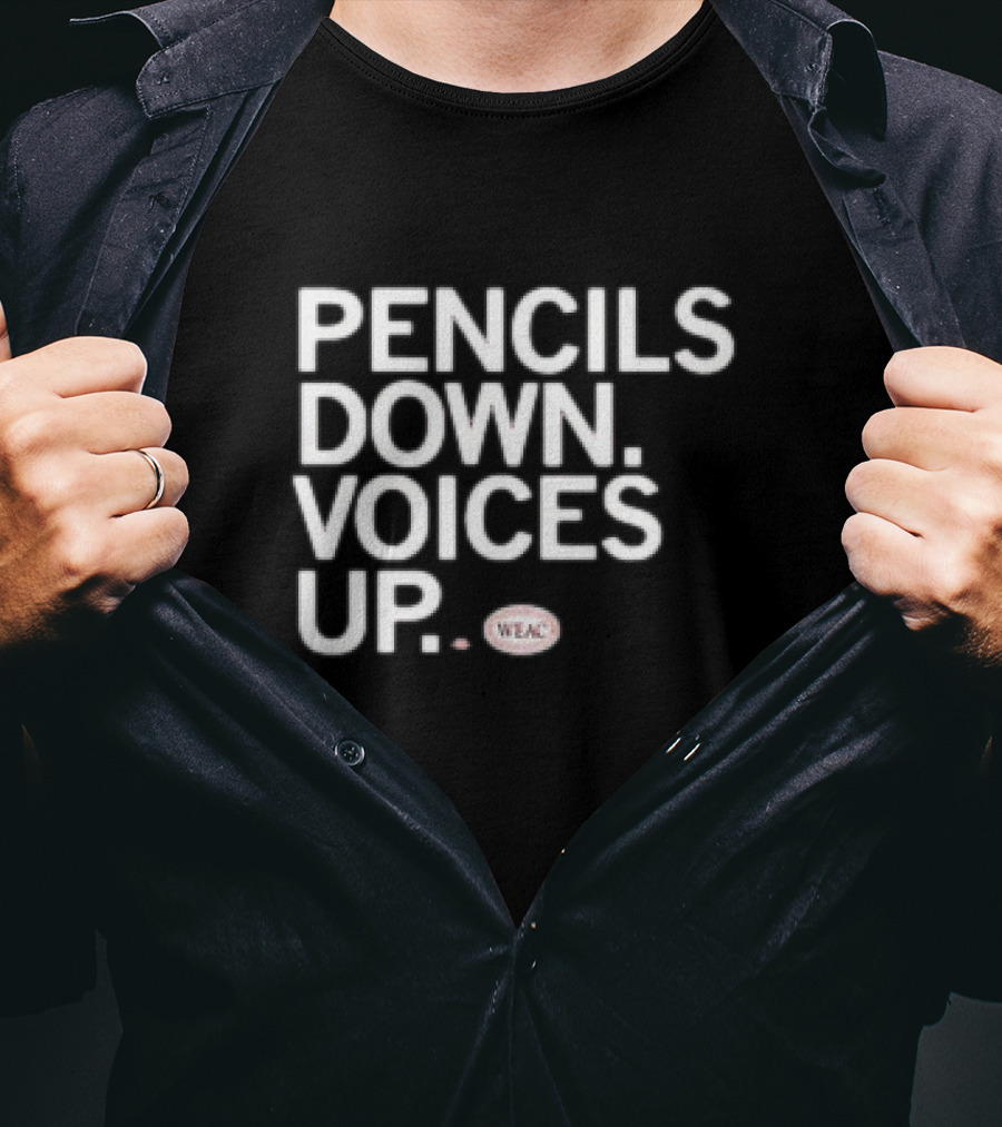 Pencils Down Voices Up WEAC T-Shirt