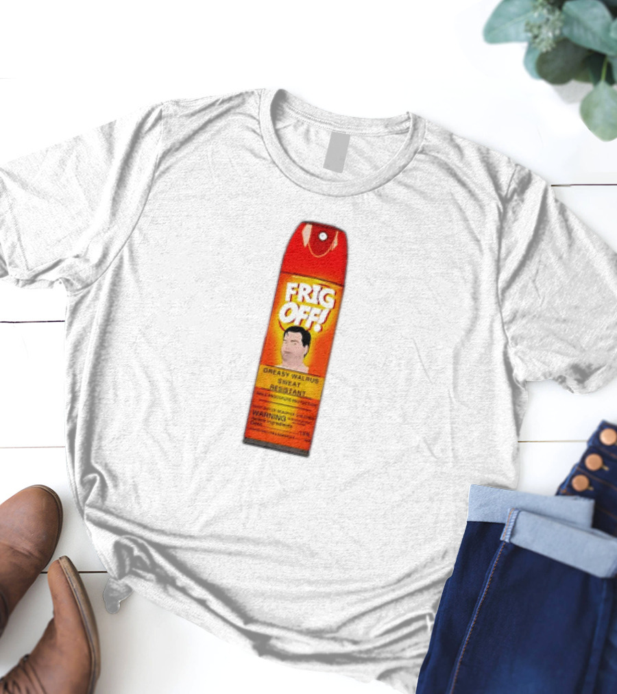 Frig Off Greasy Walrus Sweat Resistant Spray Warning T-Shirt