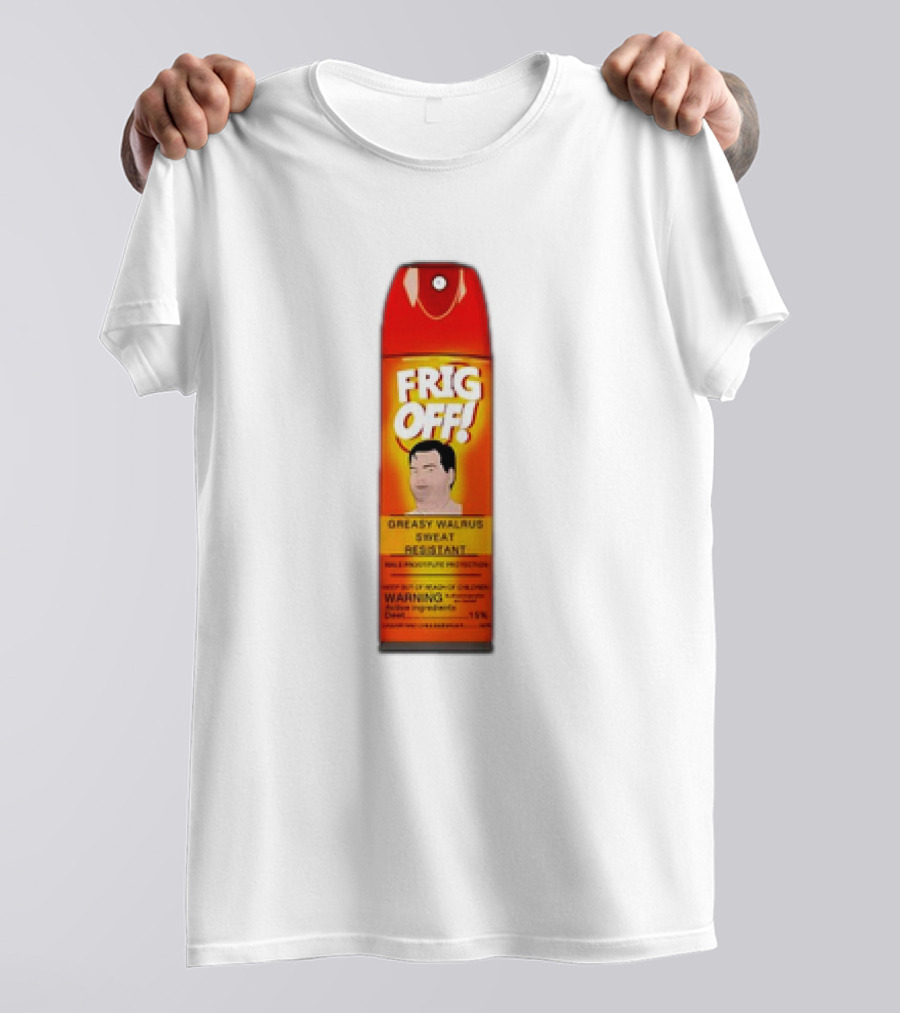 Frig Off Greasy Walrus Sweat Resistant Spray Warning T-Shirt