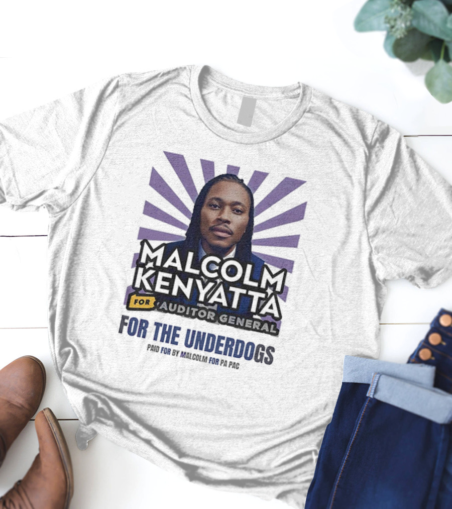 Malcolm Kenyatta For Auditor General For The Underdogs Paid For By Malcolm For PA PAC T-Shirt