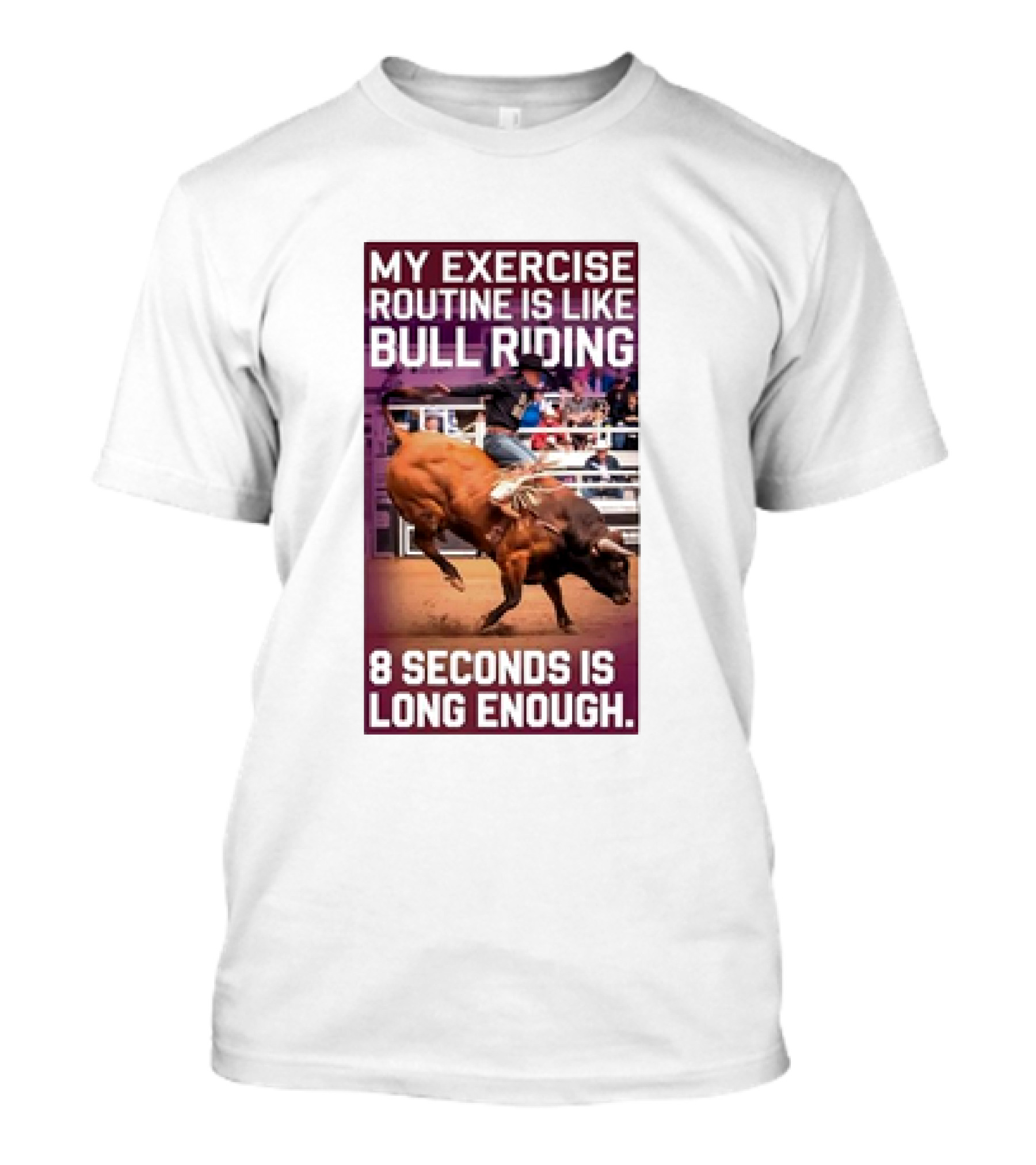 My Exercise Routine Is Like Bull Riding 8 Seconds Is Long Enough T-Shirt