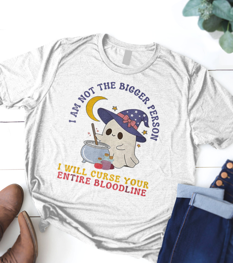 I Am Not The Bigger Person Wizard Boo I Will Curse Your Entire Bloodline T-Shirt