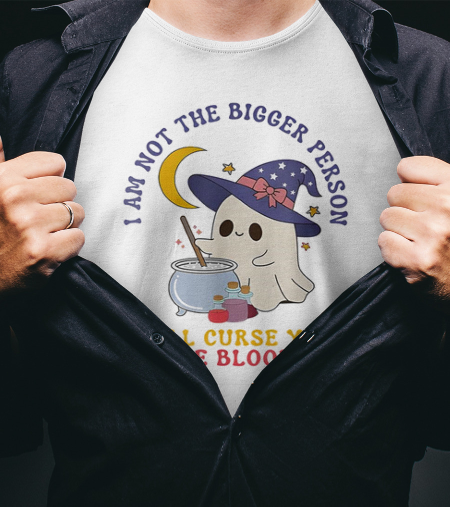 I Am Not The Bigger Person Wizard Boo I Will Curse Your Entire Bloodline T-Shirt