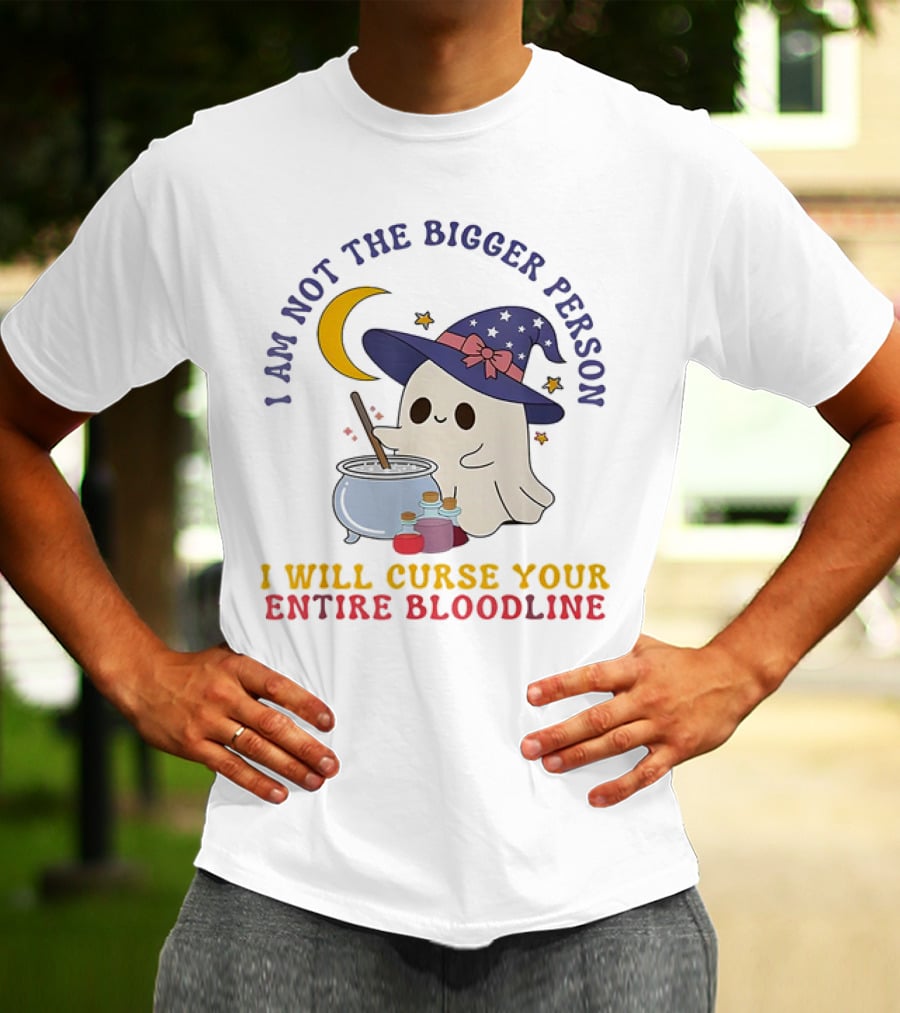 I Am Not The Bigger Person Wizard Boo I Will Curse Your Entire Bloodline T-Shirt