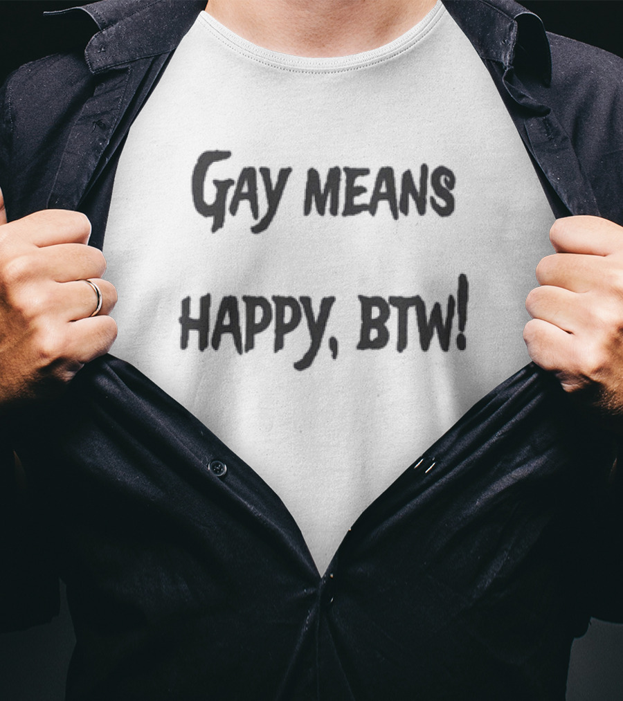 Gay Means Happy BTW T-Shirt
