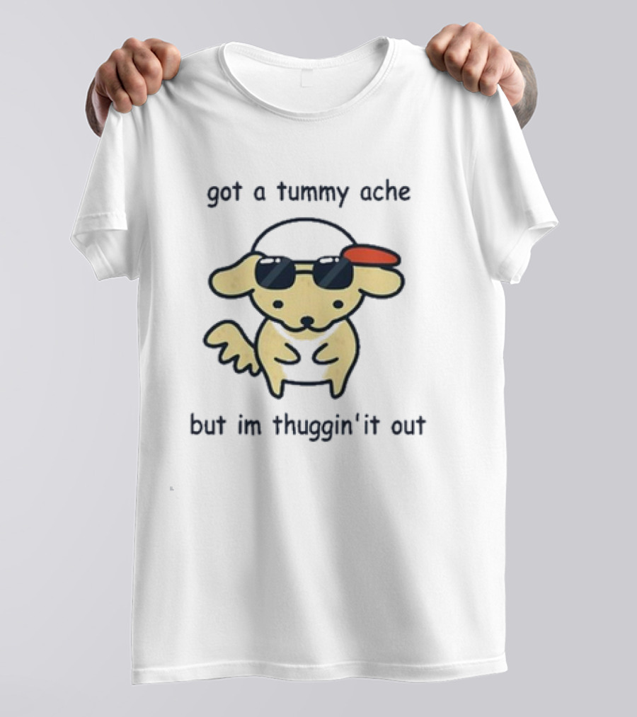 Got A Tummy Ache But I’m Thuggin’ It Out Sunglasses Dog T-Shirt