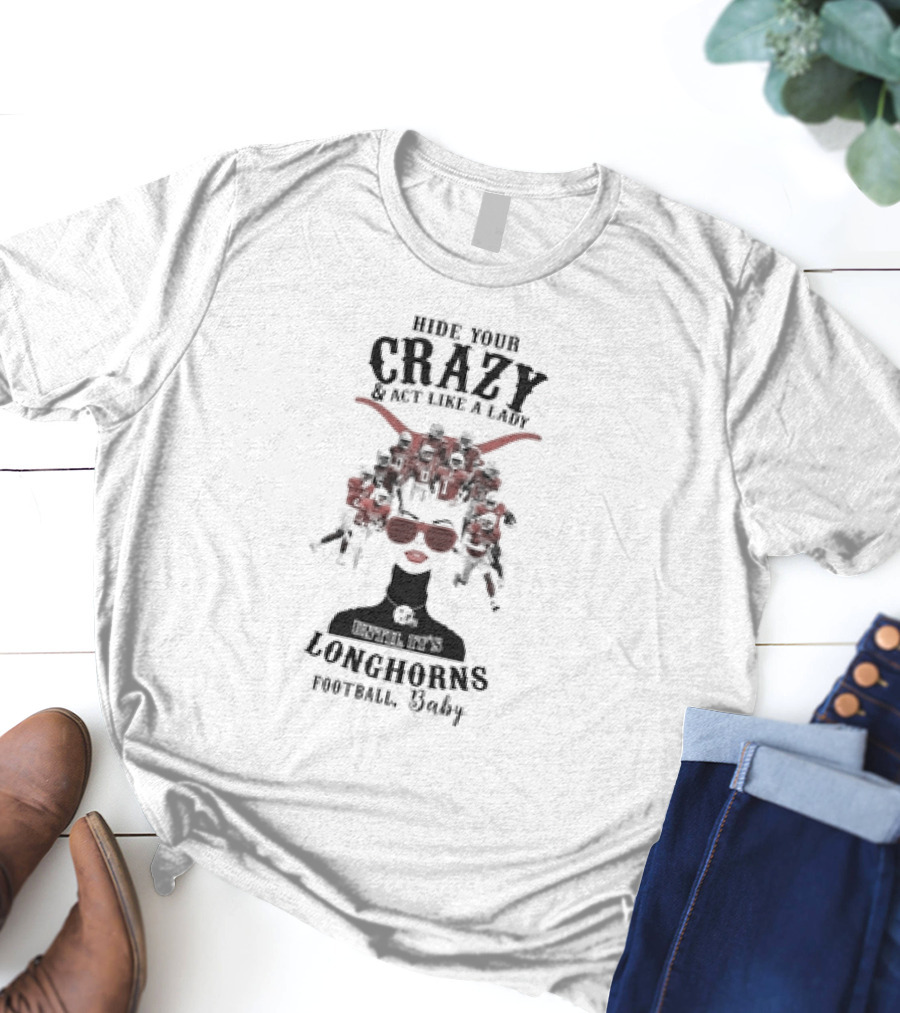 Hide Your Crazy And Act Like A Lady Texas Longhorns Football Baby T-Shirt