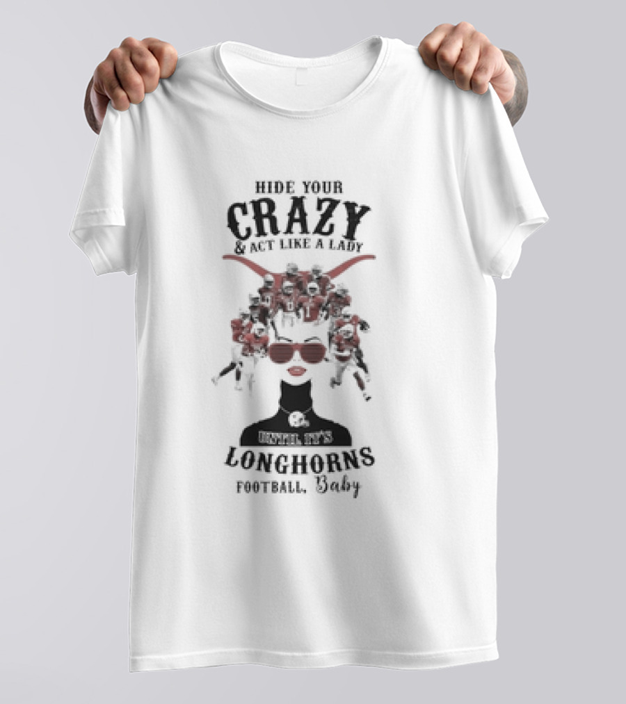Hide Your Crazy And Act Like A Lady Texas Longhorns Football Baby T-Shirt