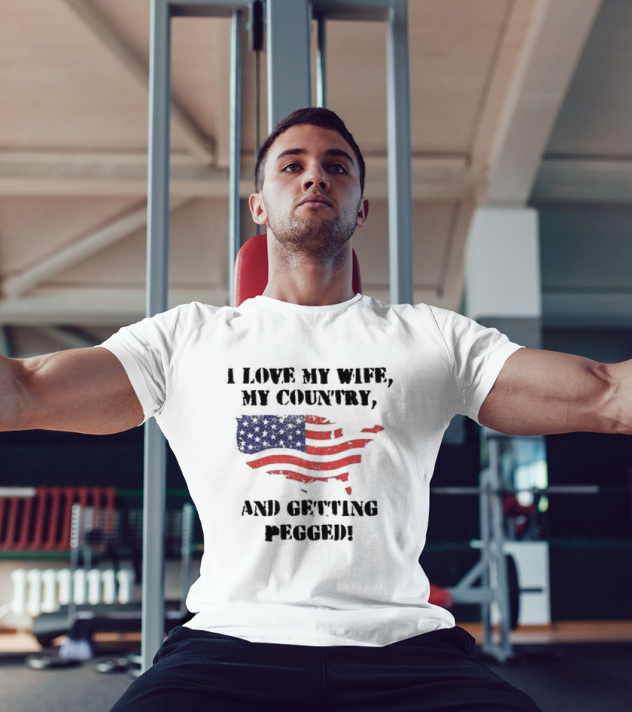 I Love My Wife My Country And Getting Pegged American Flag USA Map Stars Stripes T-Shirt
