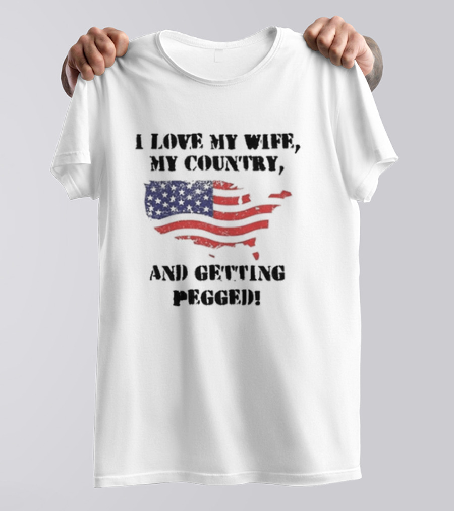 I Love My Wife My Country And Getting Pegged American Flag USA Map Stars Stripes T-Shirt