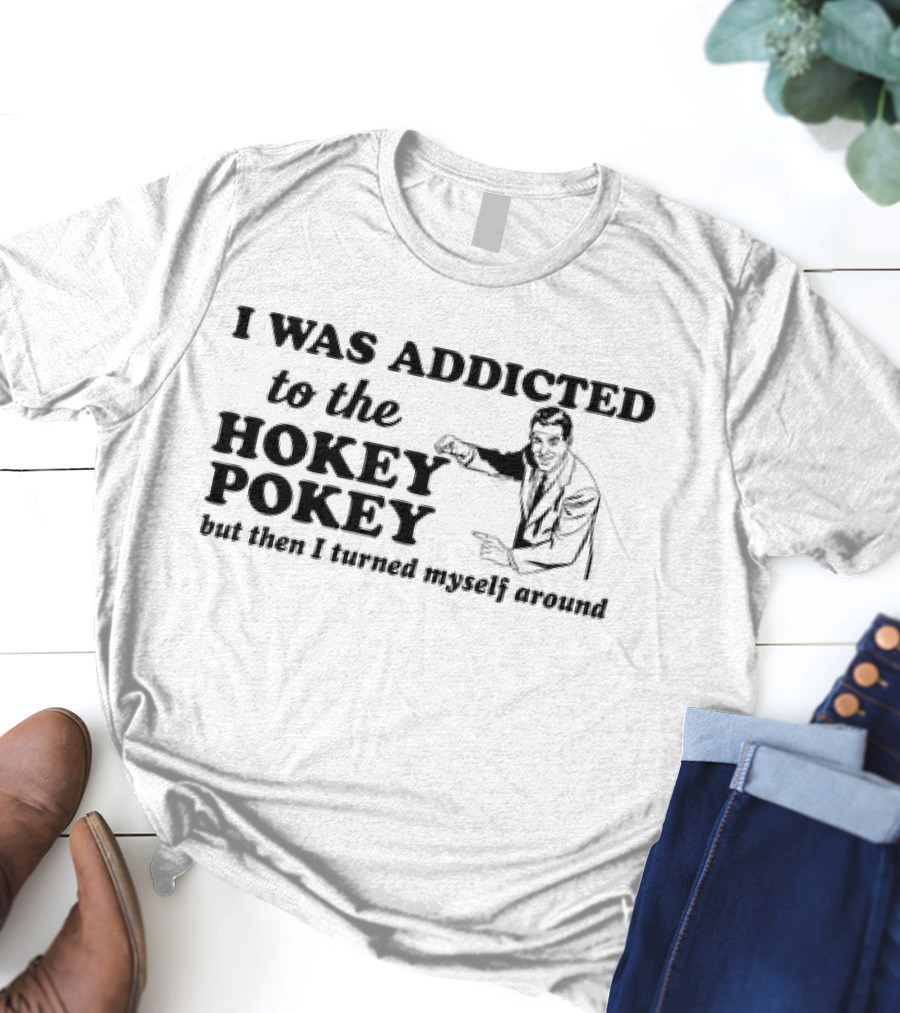 I Was Addicted To The Hokey Pokey But Then I Turned Myself Around Vintage T-Shirt