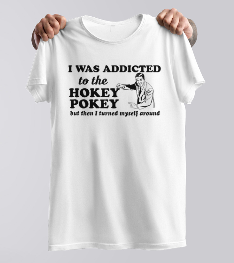I Was Addicted To The Hokey Pokey But Then I Turned Myself Around Vintage T-Shirt