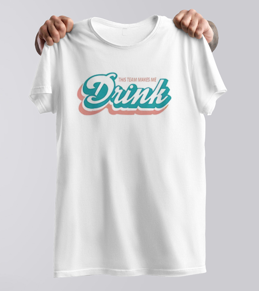 This Team Makes Me Drink Miami Dolphins T-Shirt