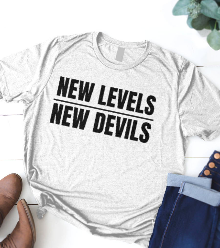 New Levels New Devils Bold Motivational Phrase T-Shirt