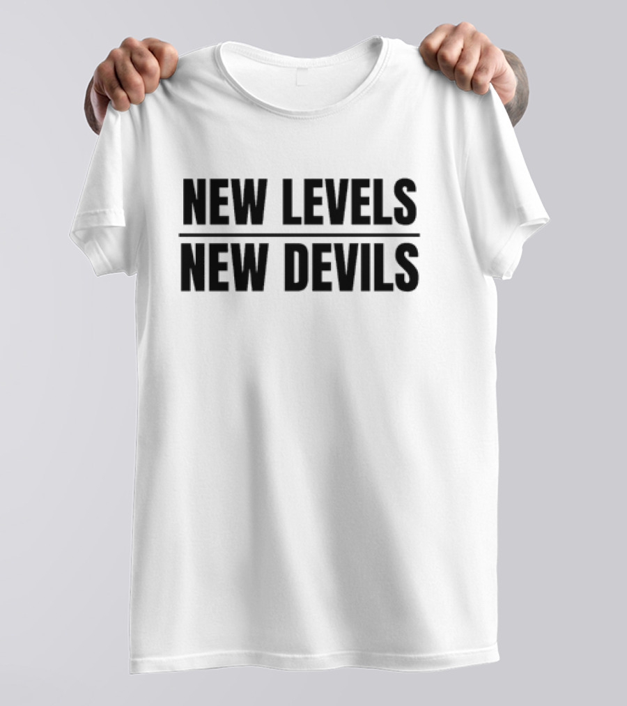 New Levels New Devils Bold Motivational Phrase T-Shirt