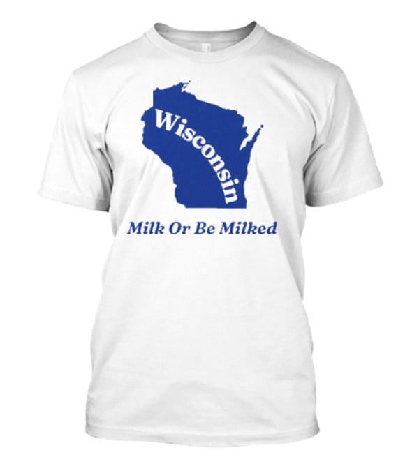 Wisconsin Map Silhouette Milk Or Be Milked T-Shirt