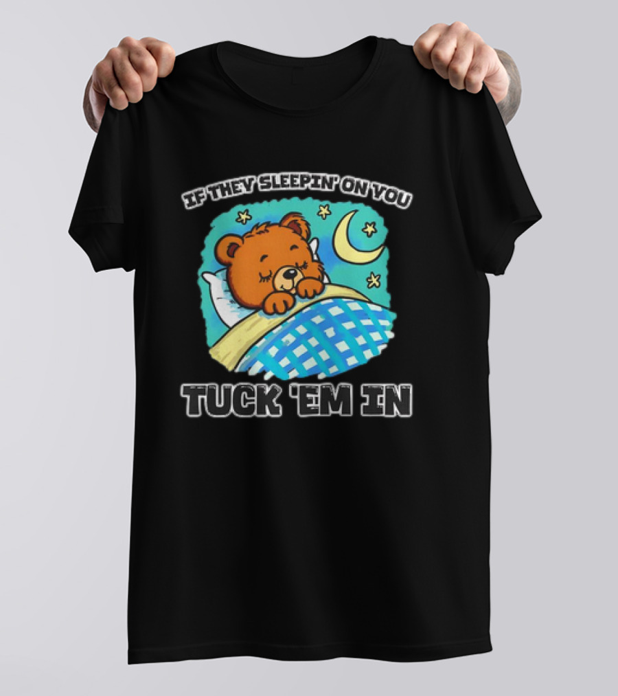 If They Sleepin' On You Tuck 'Em In Bear With Crescent Moon And Stars T-Shirt