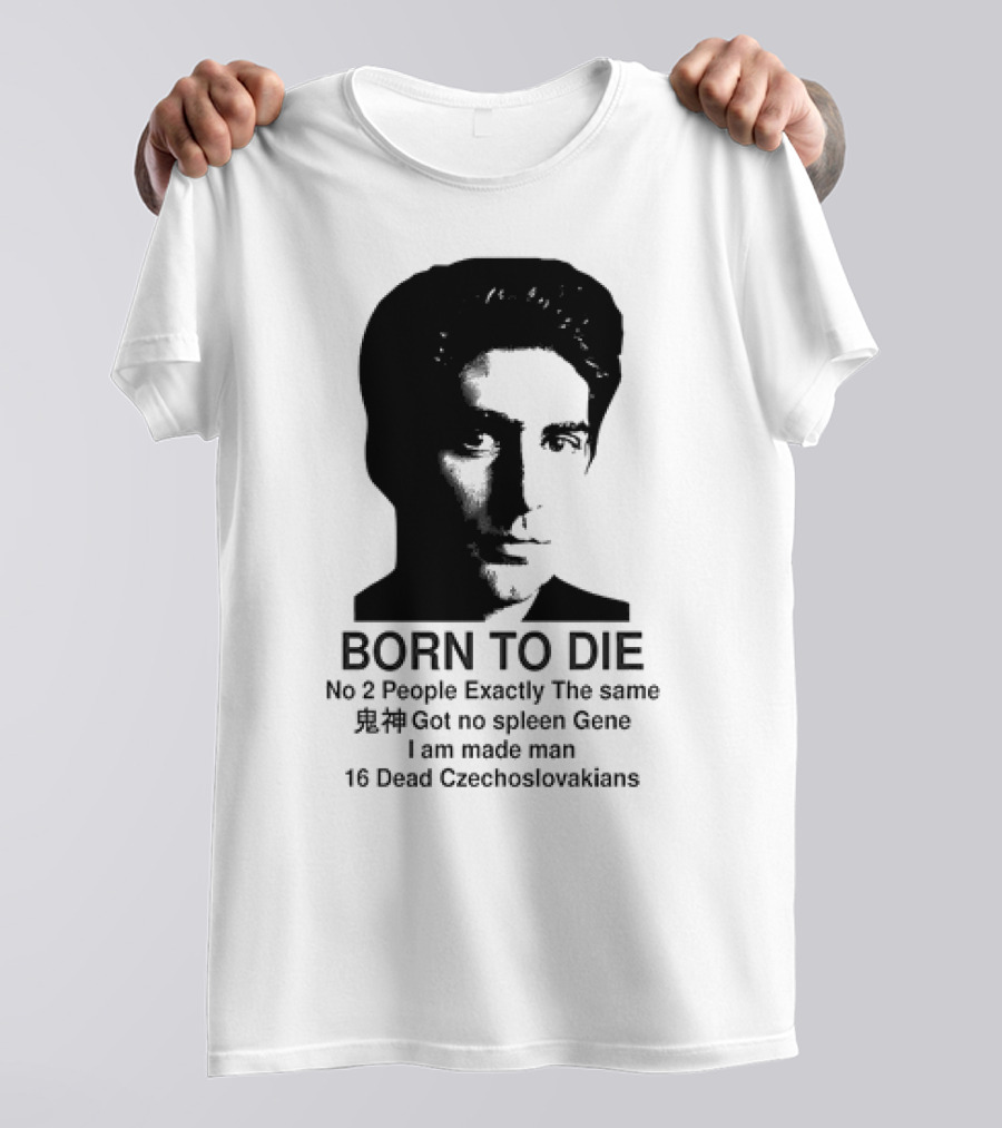 Christopher Moltisanti Born To Die No 2 People Exactly The Same 16 Dead Czechoslovakians Made Man T-Shirt
