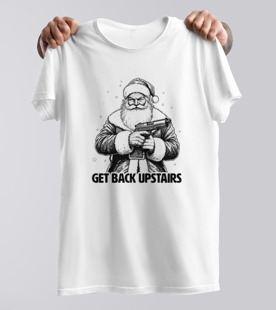 Get Back Upstairs Santa With Gun Christmas T-Shirt