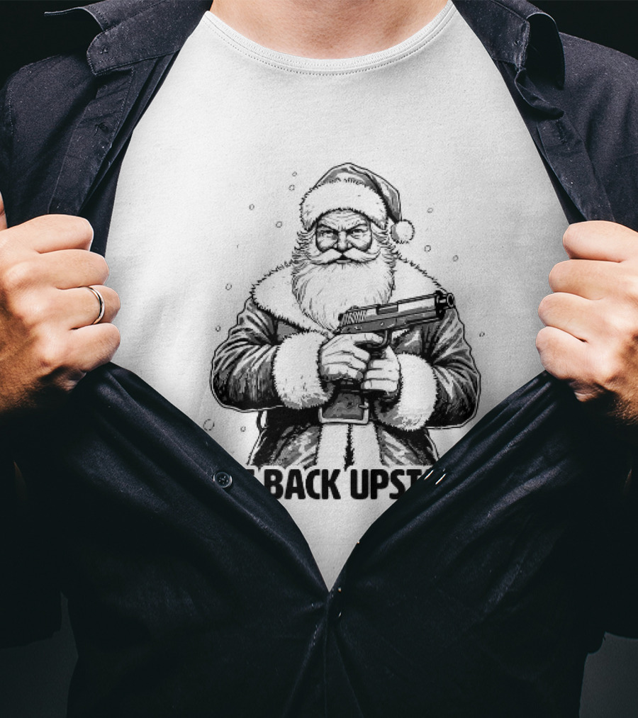 Get Back Upstairs Santa With Gun Christmas T-Shirt