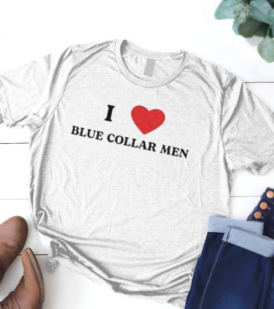 I Love Blue Collar Men Meme T-Shirt