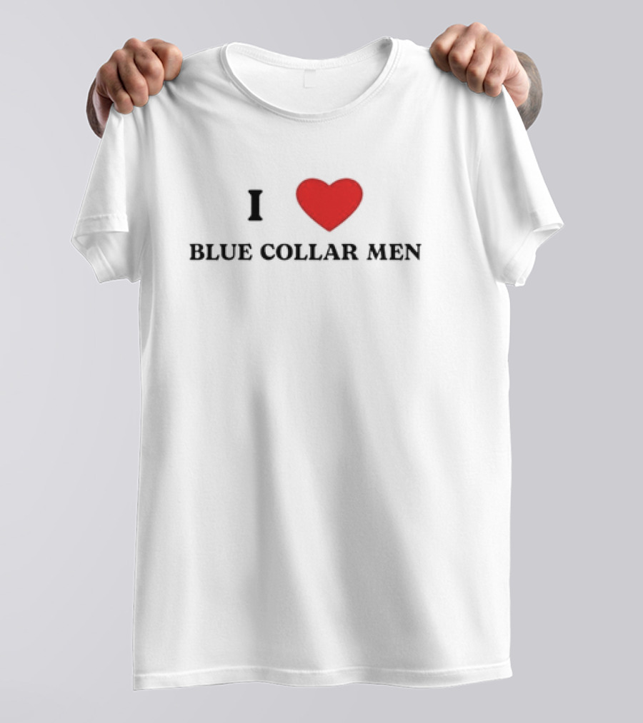 I Love Blue Collar Men Meme T-Shirt