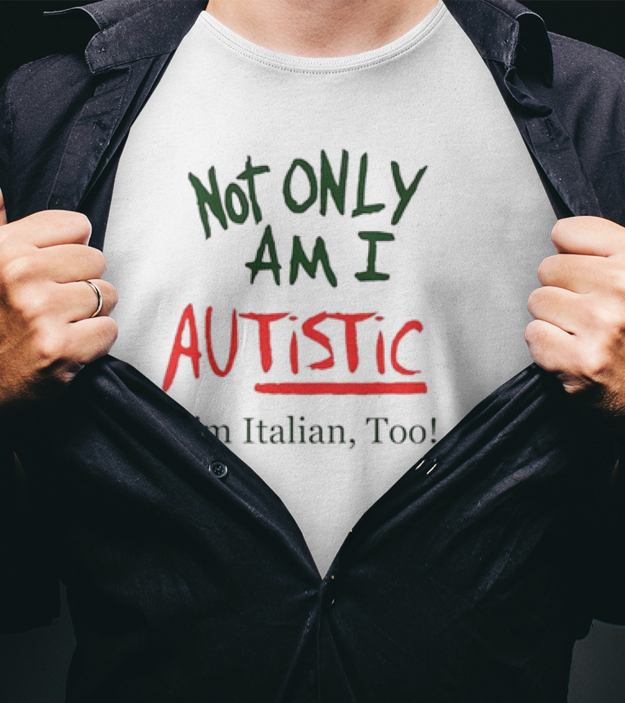 Not Only Am I Autistic I'm Italian Too Funny Christmas T-Shirt