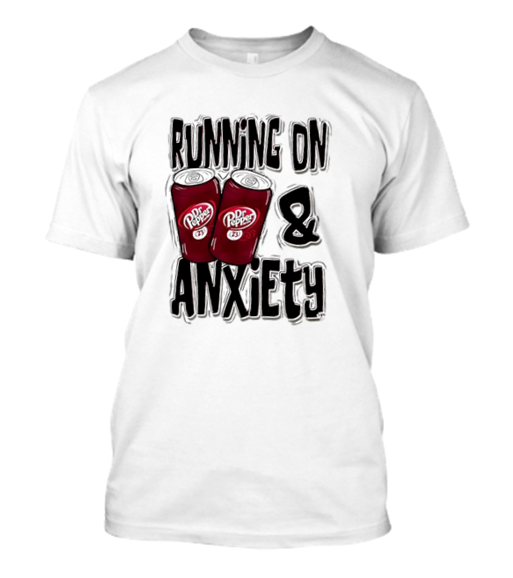 Dr Pepper Energy And Anxiety Driven Life T-Shirt
