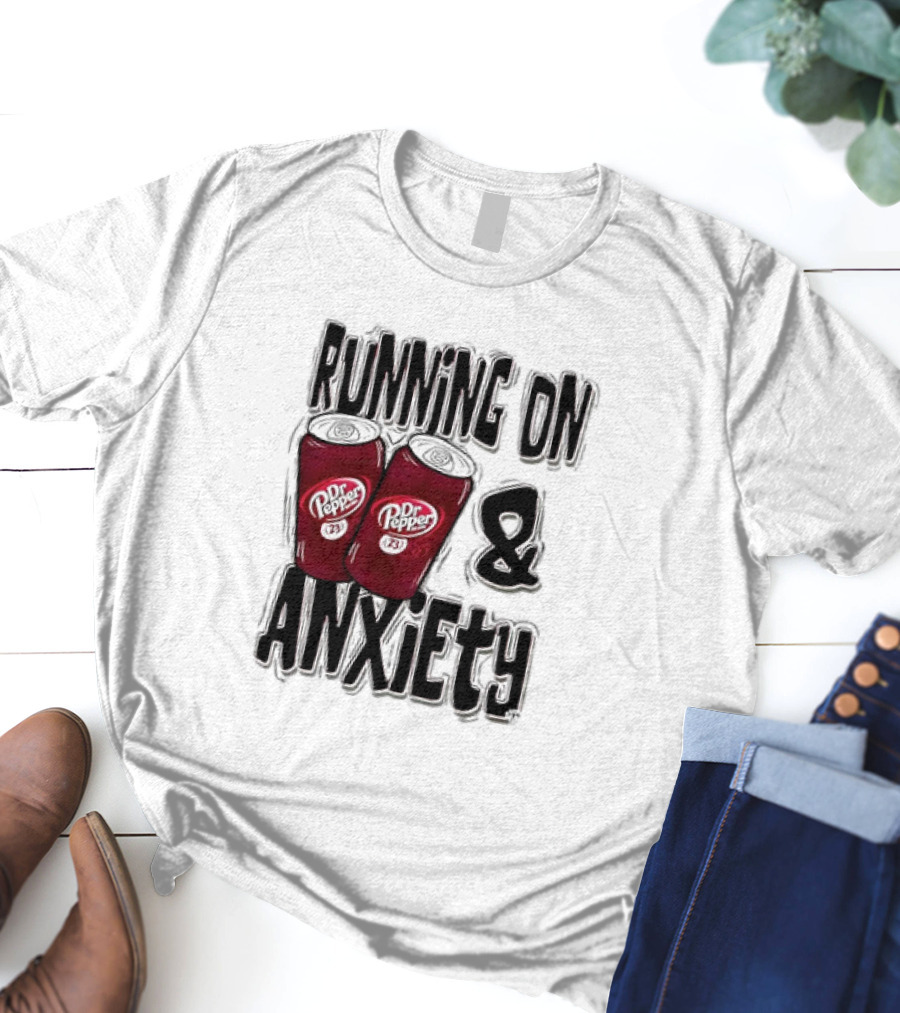 Dr Pepper Energy And Anxiety Driven Life T-Shirt