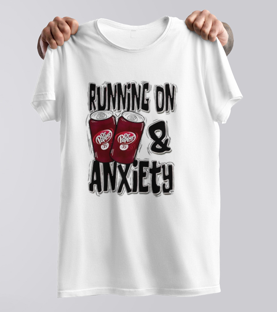 Dr Pepper Energy And Anxiety Driven Life T-Shirt