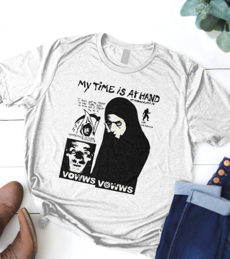 Vowws My Time Is At Hand Matthew XVIII 18 Vengeance Is Mine For The Sinner T-Shirt