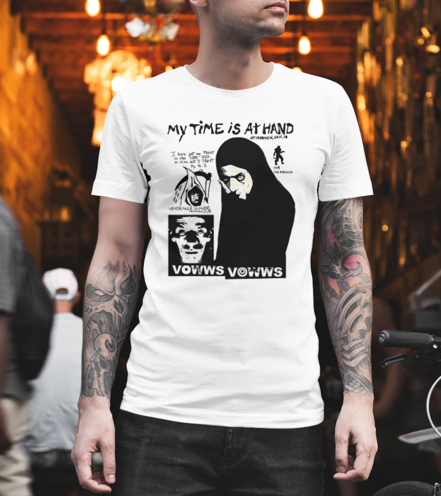 Vowws My Time Is At Hand Matthew XVIII 18 Vengeance Is Mine For The Sinner T-Shirt