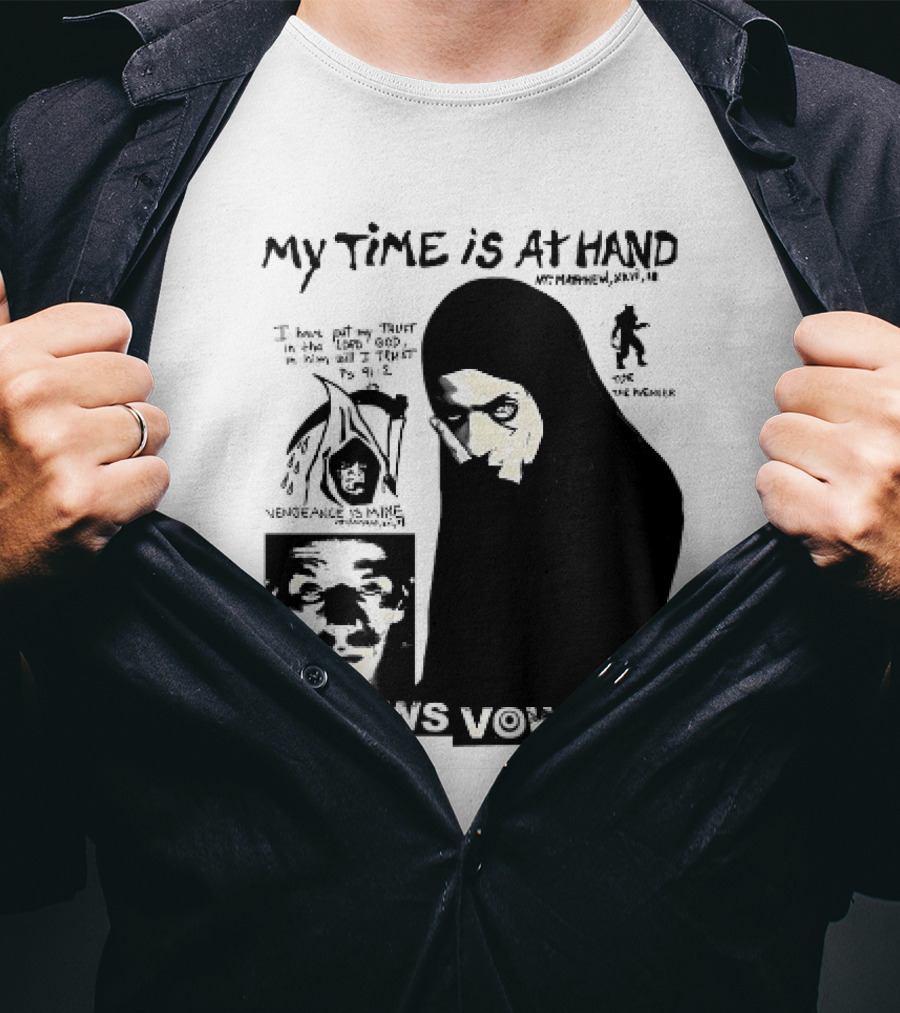 Vowws My Time Is At Hand Matthew XVIII 18 Vengeance Is Mine For The Sinner T-Shirt