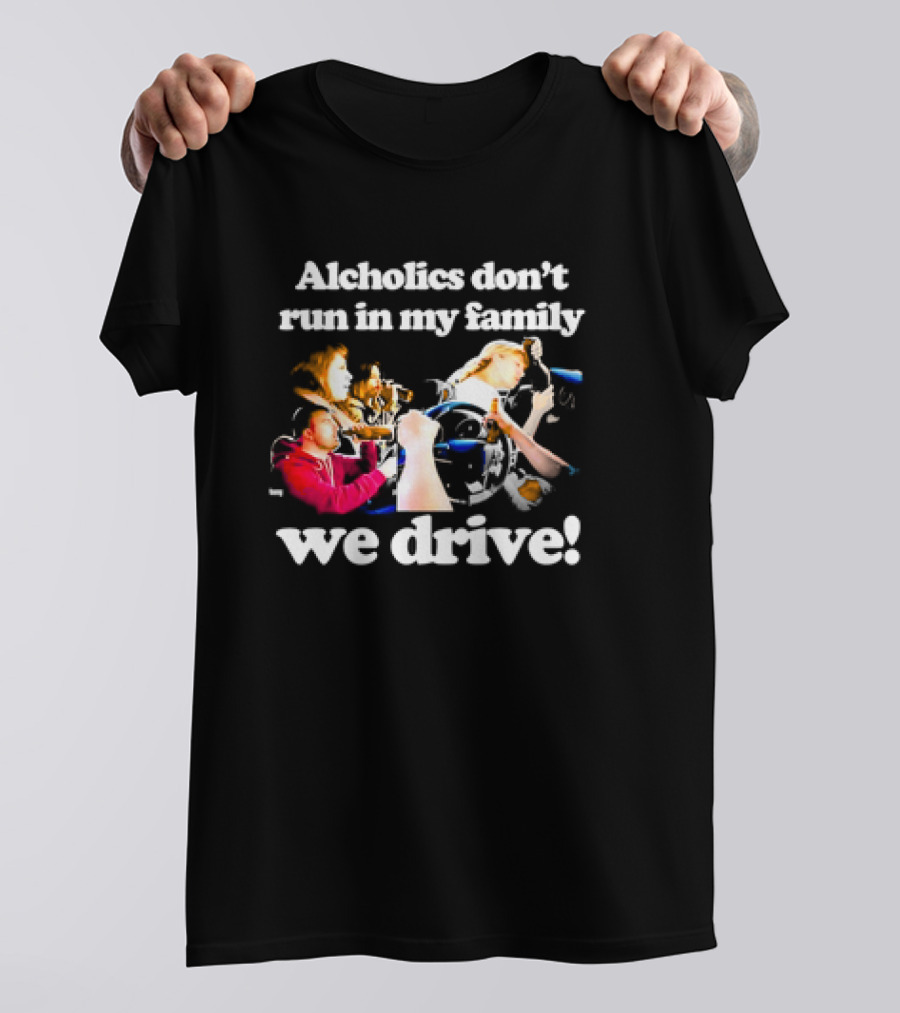 Alcholics Don’t Run In My Family We Drive Retro T-Shirt