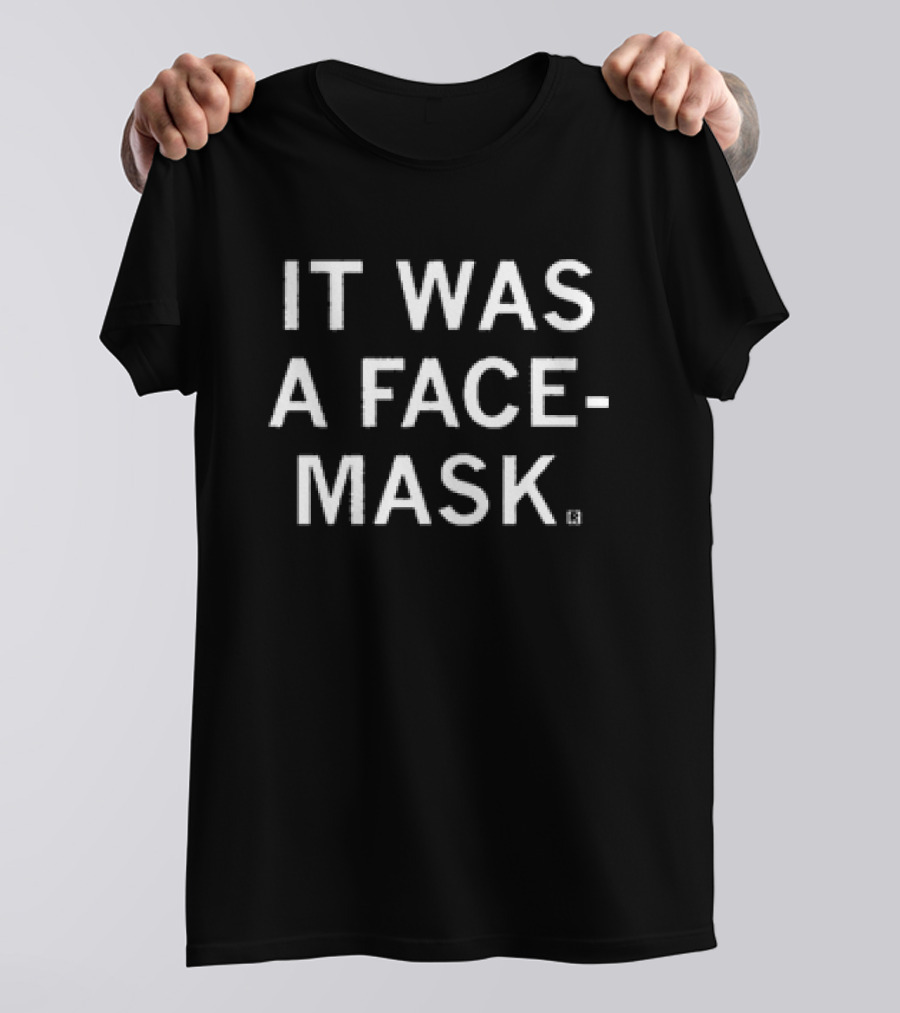 IT WAS A FACE-MASK T-Shirt