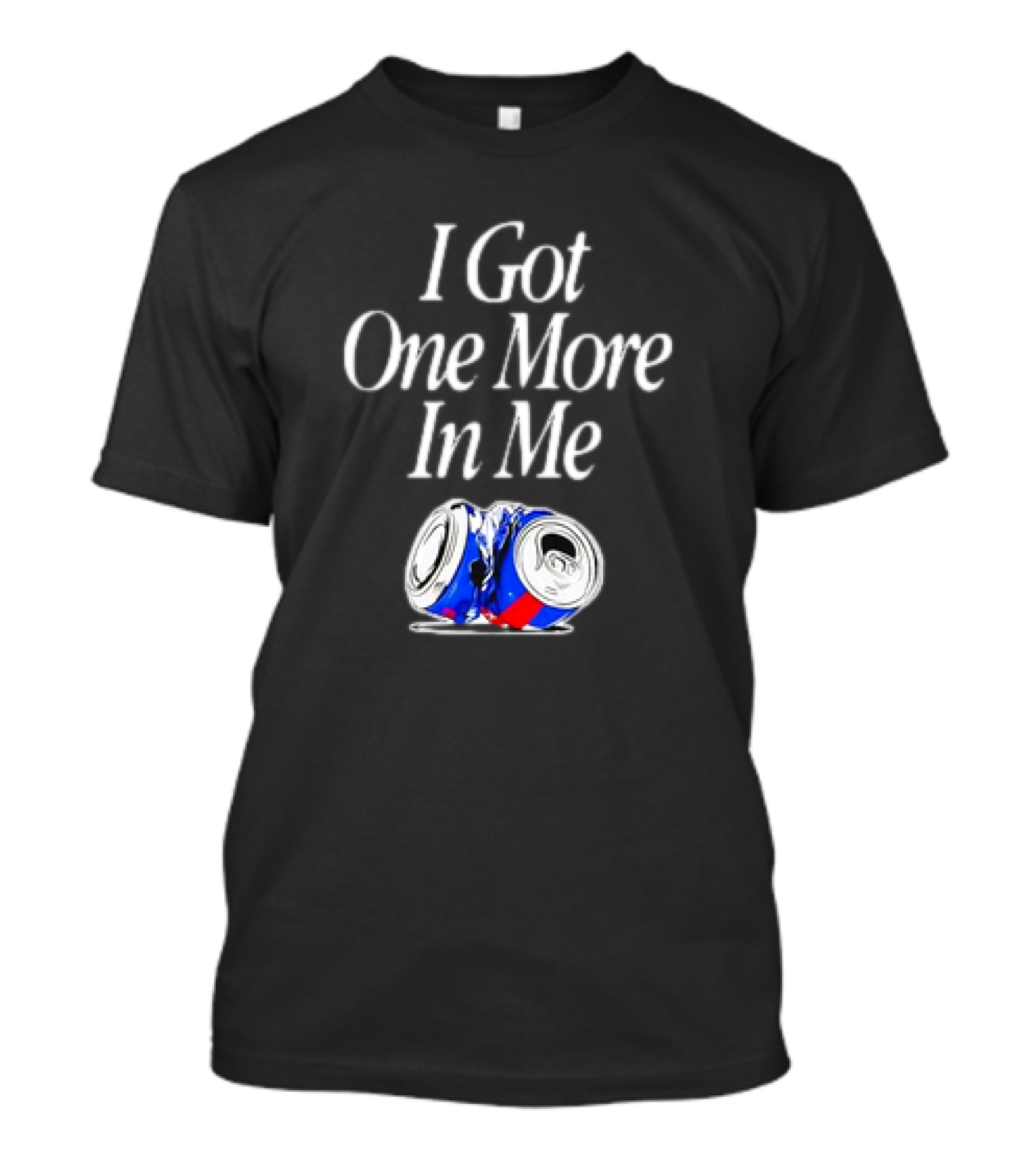 I Got One More In Me Crushed Can T-Shirt