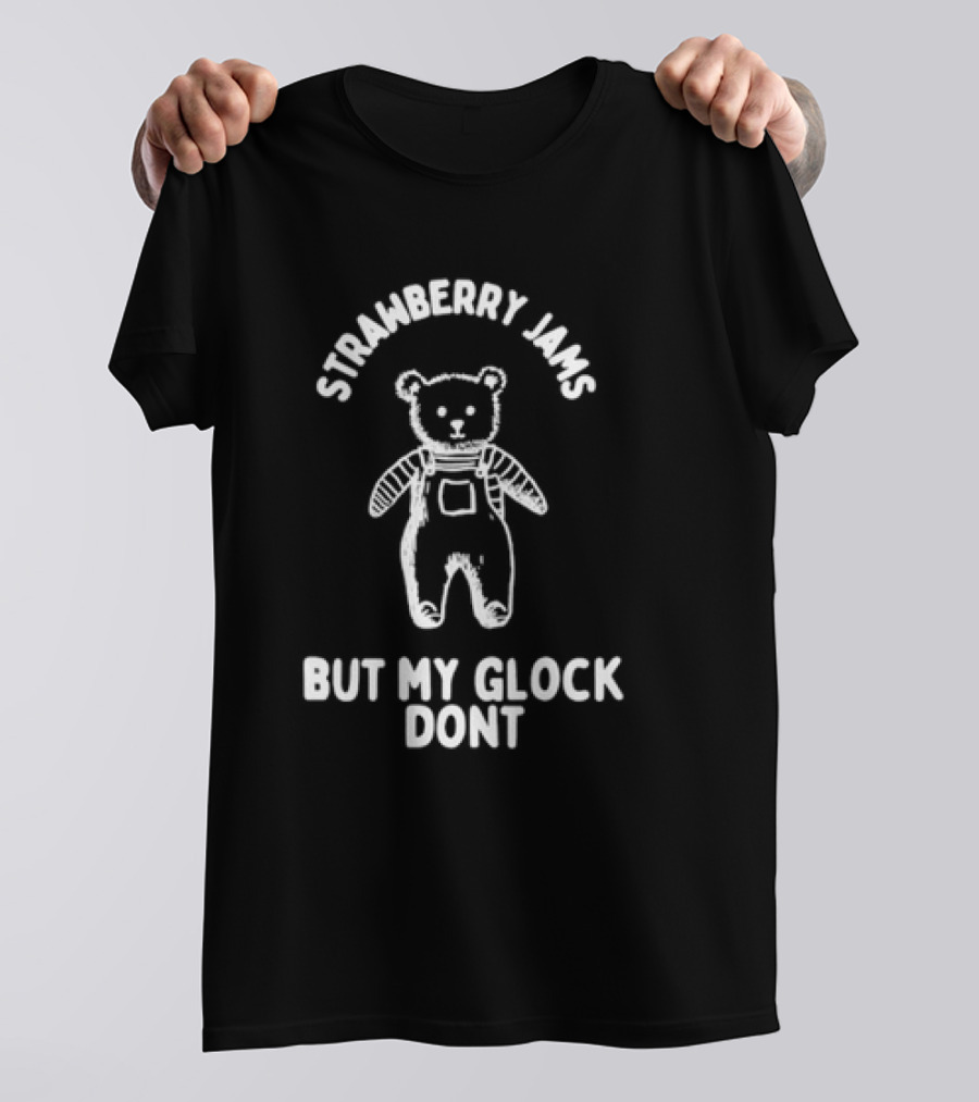 Strawberry Jams Teddy Bear But My Glock Don't T-Shirt