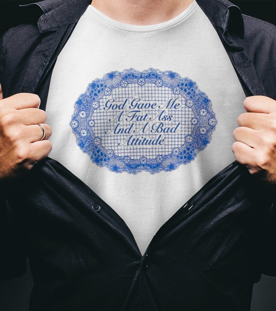 God Gave Me A Fat Ass And A Bad Attitude Blue Lace Oval T-Shirt