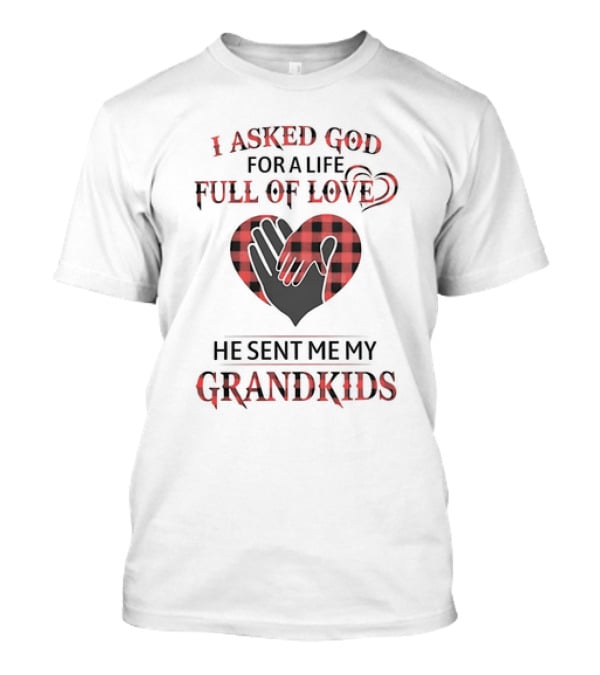 I Asked God For A Life Full Of Love He Sent Me My Grandkids Heart Hands Plaid T-Shirt