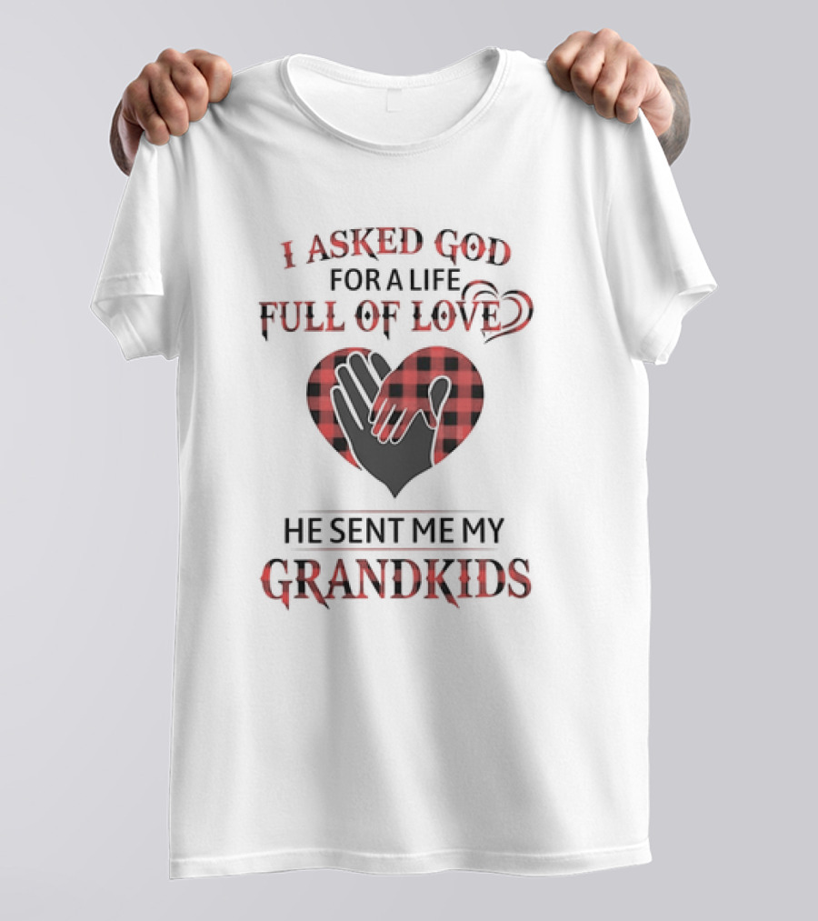 I Asked God For A Life Full Of Love He Sent Me My Grandkids Heart Hands Plaid T-Shirt