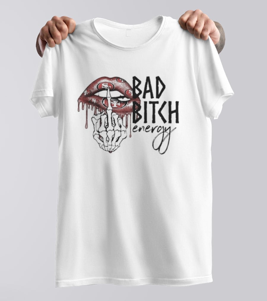 Bad Bitch Energy Kissing Middle Finger Skeleton San Francisco 49ers T-Shirt