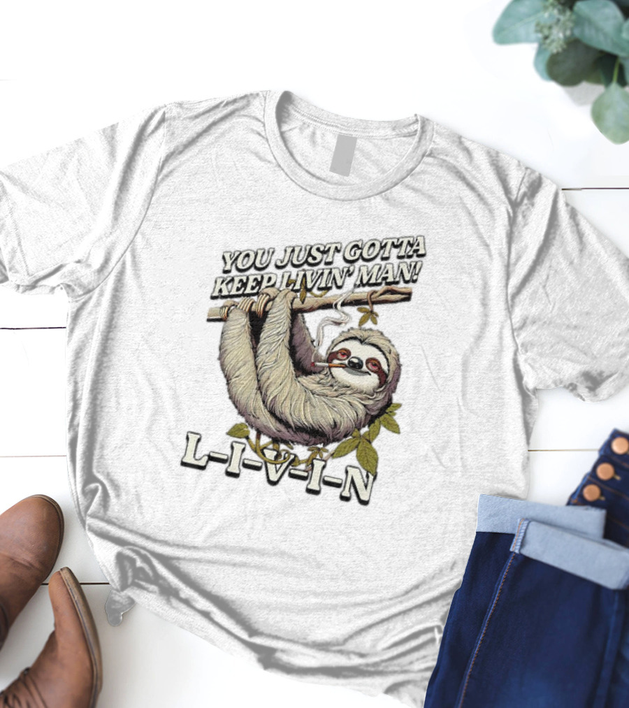 You Just Gotta Keep Livin’ Man Sloth L-I-V-I-N T-Shirt