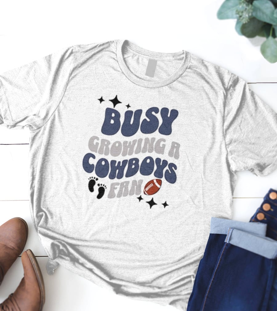 Busy Growing A Cowboys Fan Football Theme With Stars And Footprints T-Shirt