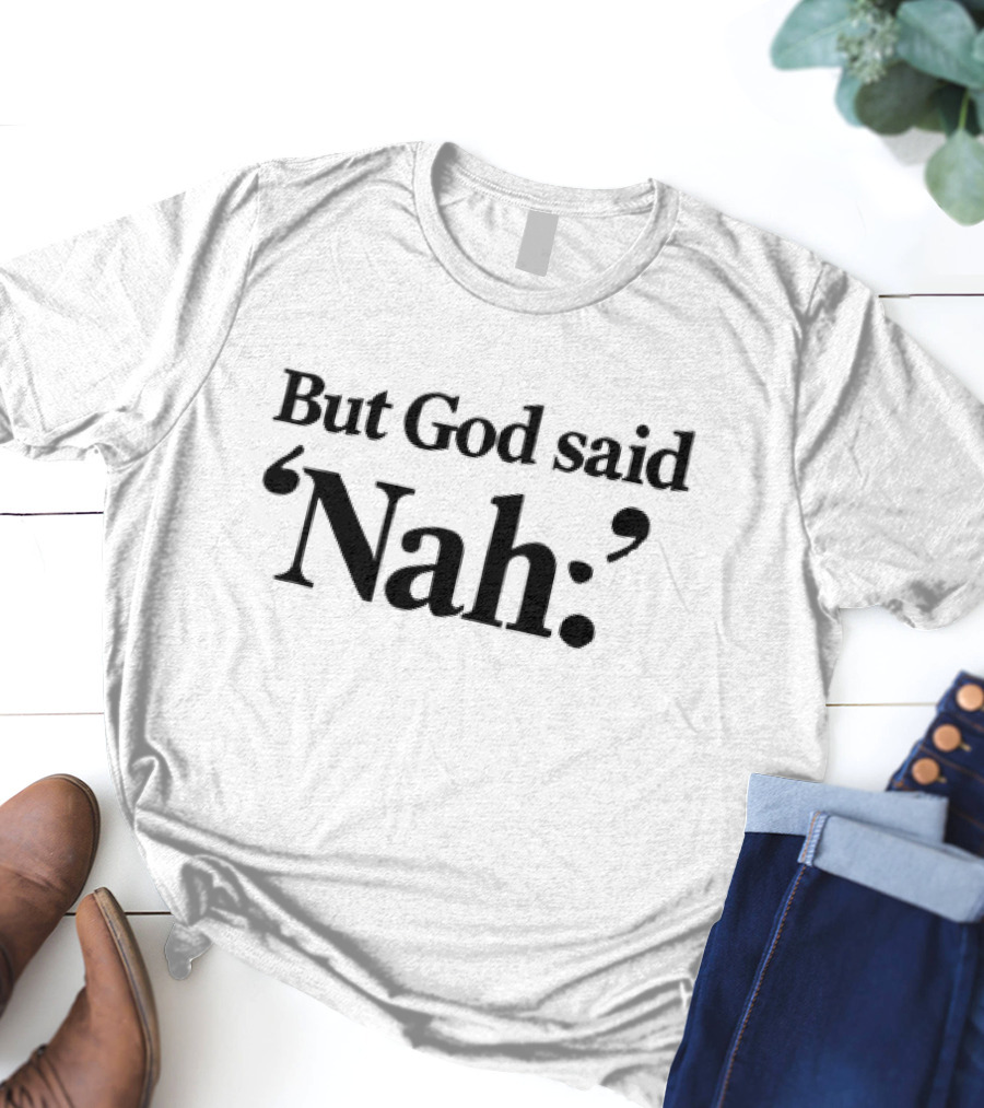 But God Said Nah Christian Humor T-Shirt