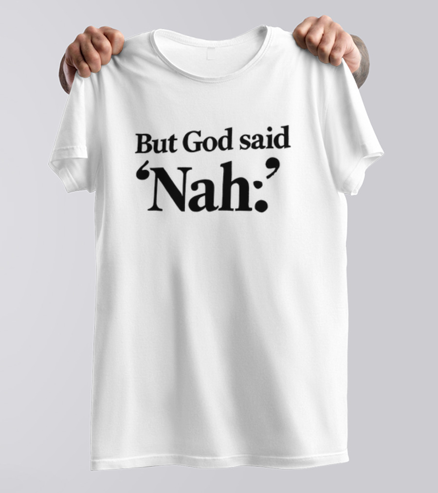 But God Said Nah Christian Humor T-Shirt