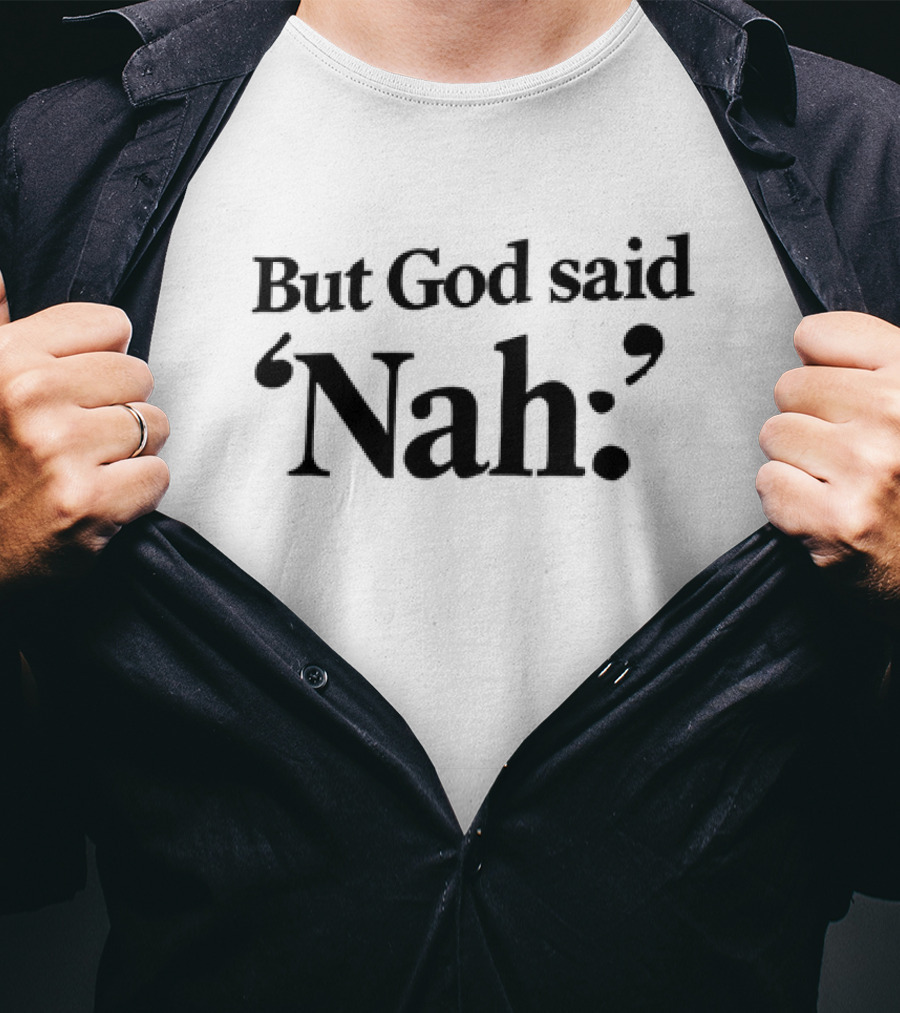 But God Said Nah Christian Humor T-Shirt