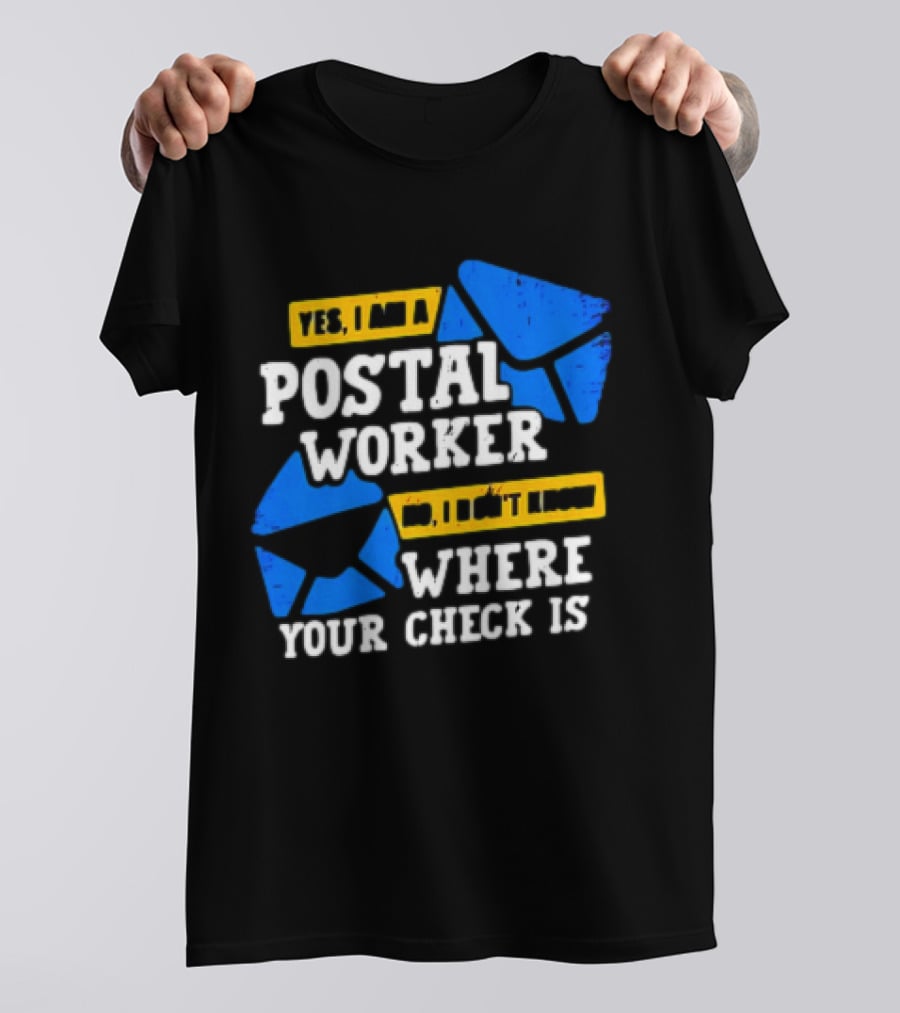 Yes I Am A Postal Worker No I Don’t Know Where Your Check Is Blue Envelopes T-Shirt