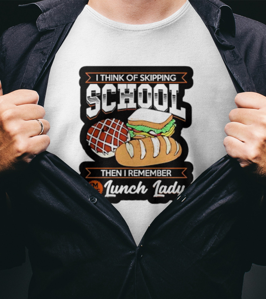 I Think Of Skipping School Sandwich Bread I'm The Lunch Lady T-Shirt