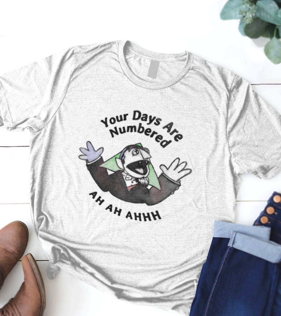 Your Days Are Numbered Ah Ah Ahhh Count Puppet T-Shirt